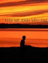 Hãy Để Anh Yêu Em