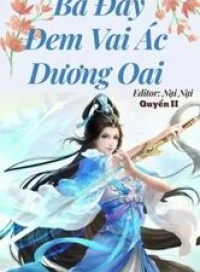 (quyển 2) Bà Đây Đem Vai Ác Dương Oai