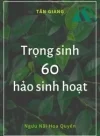 Trọng Sinh 60 Hảo Sinh Hoạt