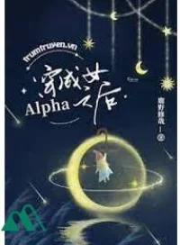 Xuyên Thành Nữ Alpha Lúc Sau