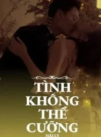 Tình Không Thể Cưỡng (FULL)